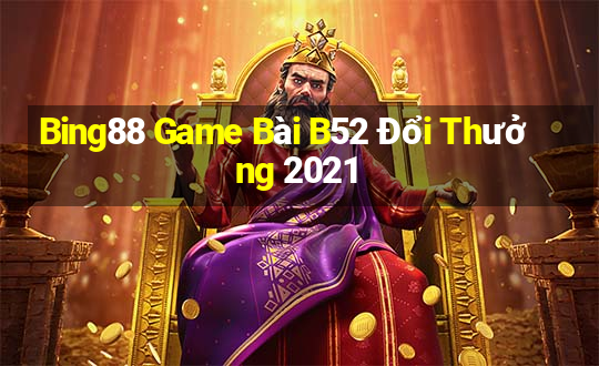 Bing88 Game Bài B52 Đổi Thưởng 2021