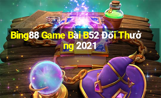 Bing88 Game Bài B52 Đổi Thưởng 2021