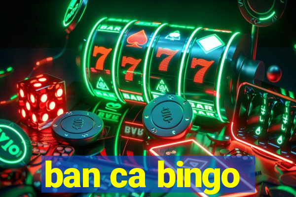 ban ca bingo