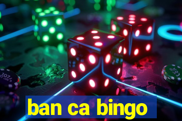 ban ca bingo