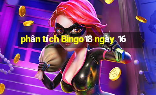 phân tích Bingo18 ngày 16