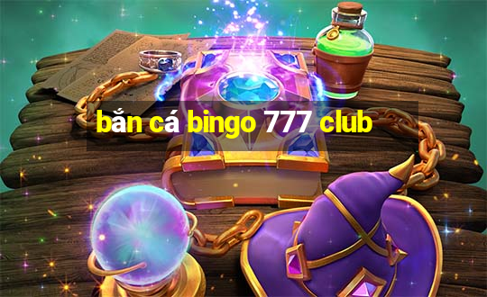 bắn cá bingo 777 club