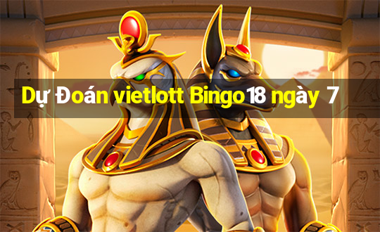 Dự Đoán vietlott Bingo18 ngày 7