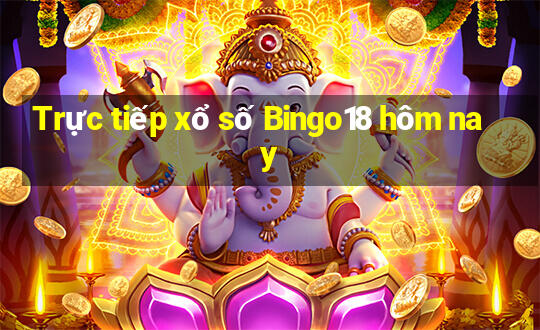 Trực tiếp xổ số Bingo18 hôm nay