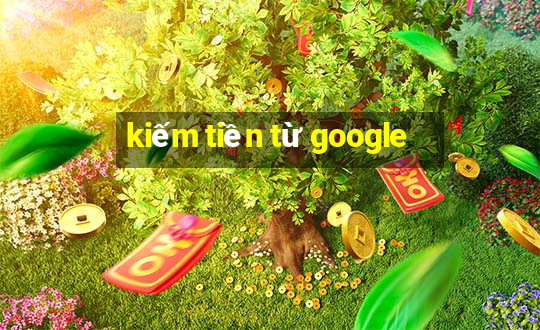 kiếm tiền từ google