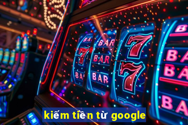 kiếm tiền từ google