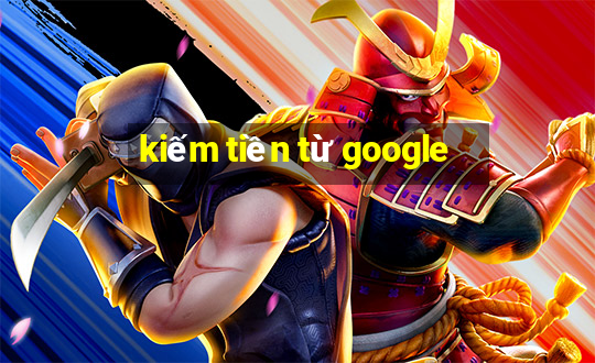 kiếm tiền từ google