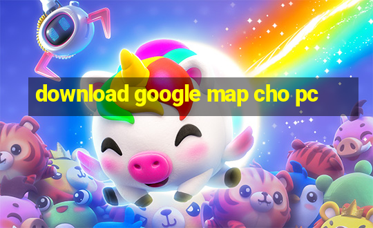 download google map cho pc