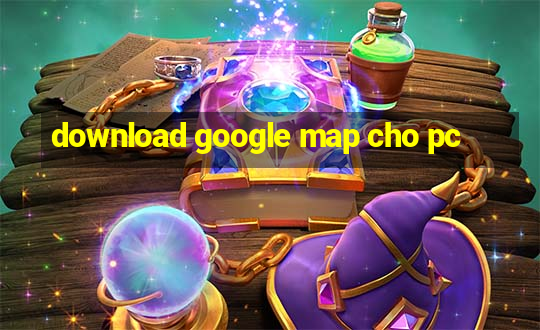 download google map cho pc