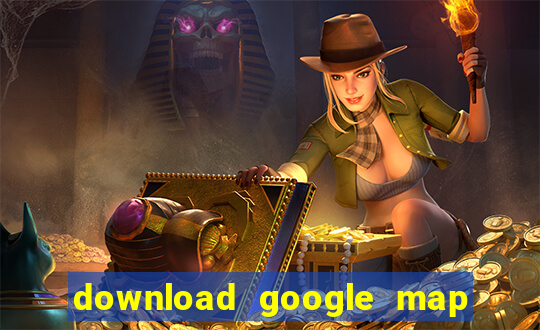 download google map cho pc