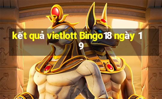 kết quả vietlott Bingo18 ngày 19