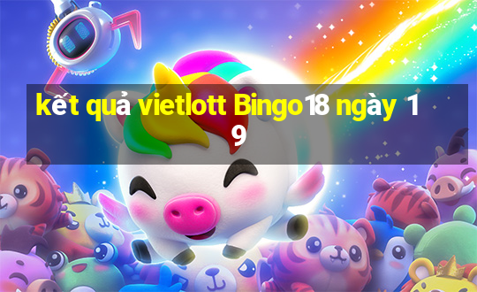 kết quả vietlott Bingo18 ngày 19