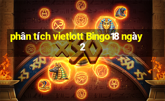 phân tích vietlott Bingo18 ngày 2