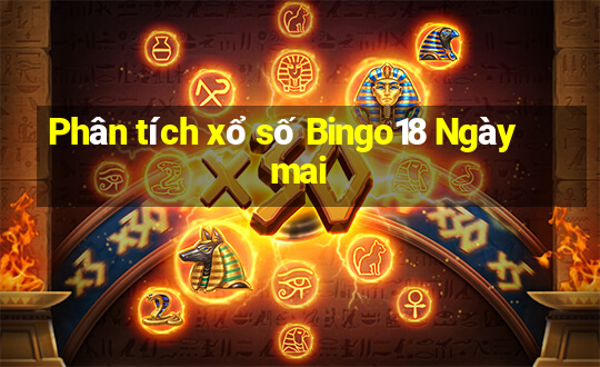 Phân tích xổ số Bingo18 Ngày mai