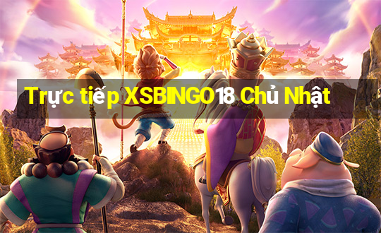 Trực tiếp XSBINGO18 Chủ Nhật