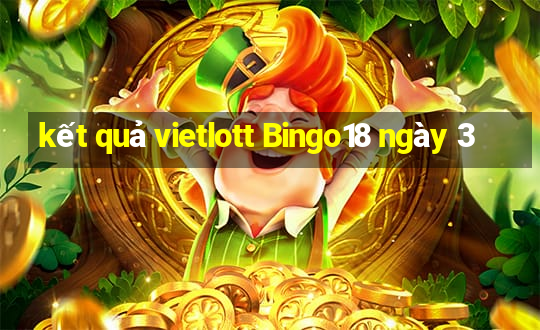 kết quả vietlott Bingo18 ngày 3