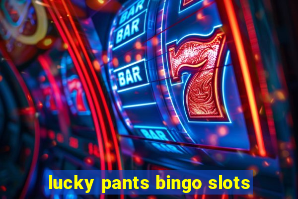 lucky pants bingo slots