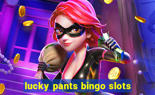 lucky pants bingo slots