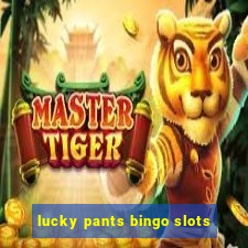 lucky pants bingo slots